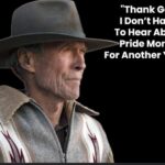 Clint Eastwood: “Thank God I Don’t Have To Hear About Pride Month For Another Year!”