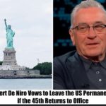 Breaking: Robert De Niro Vows to Leave the US Permanently if the 45th Returns to Office