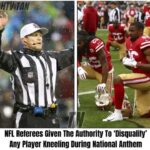 NFL grants referees the unprecedented authority to disqualify players who kneel during the national anthem