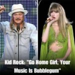 SOCK : Kid Rock Expressed Disdain And Refused To Let Taylor Swift Join Him On Stage, “Go Home Girl, Your Music Is Bubblegum